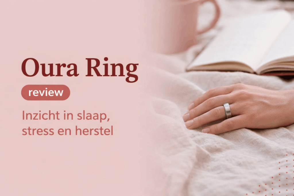 Oura Ring review – inzicht in slaap, stress en herstel bij vrouwen